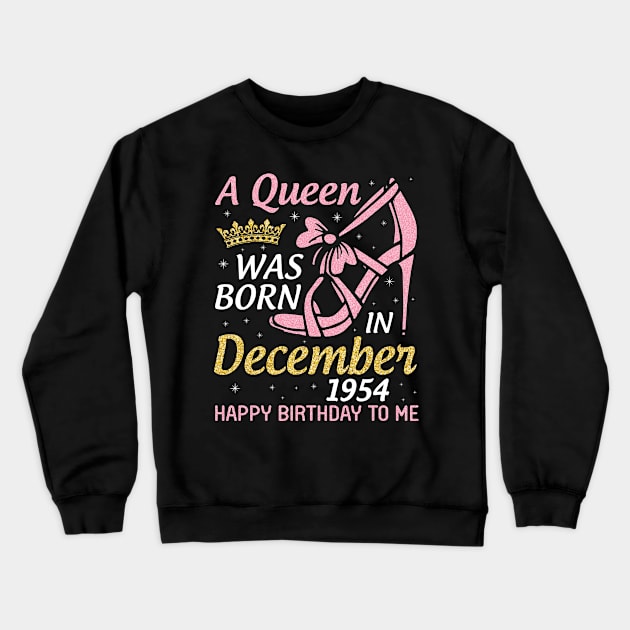 A Queen Was Born In December 1954 Happy Birthday To Me 66 Years Old Nana Mom Aunt Sister Daughter Crewneck Sweatshirt by joandraelliot